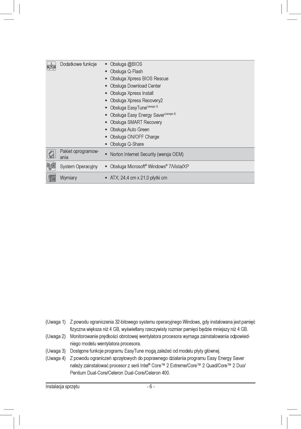 Windows 7/Vista/XP ATX; 24,4 cm x 2,0 płytki cm (Uwaga ) (Uwaga 2) (Uwaga 3) (Uwaga 4) Z powodu ograniczenia 32-bitowego systemu operacyjnego Windows, gdy instalowana jest pamięć fizyczna większa niż