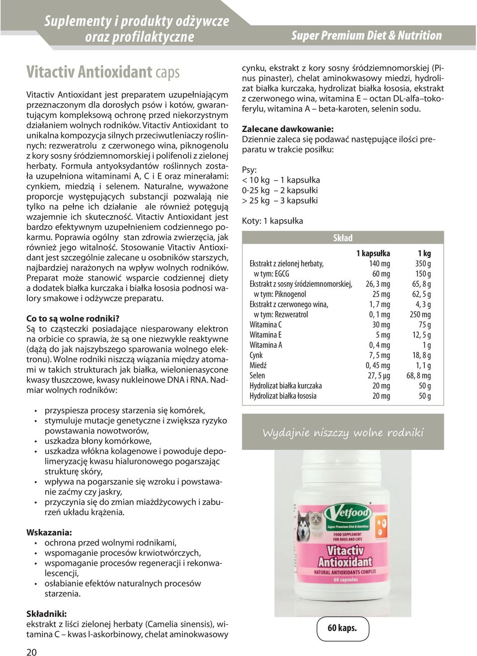 Vitactiv Antioxidant to unikalna kompozycja silnych przeciwutleniaczy roślinnych: rezweratrolu z czerwonego wina, piknogenolu z kory sosny śródziemnomorskiej i polifenoli z zielonej herbaty.