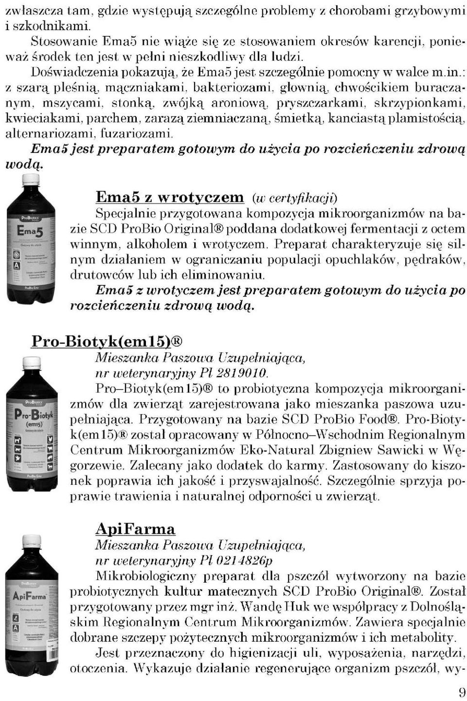 : z szarą pleśnią, mączniakami, bakteriozami, głownią, chwościkiem buraczanym, mszycami, stonką, zwójką aroniową, pryszczarkami, skrzypionkami, kwieciakami, parchem, zarazą ziemniaczaną, śmietką,