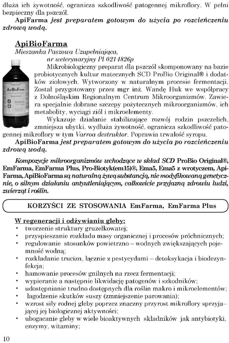 ziołowych. Wytworzony w naturalnym procesie fermentacji. Został przygotowany przez mgr inż. Wandę Huk we współpracy z Dolnośląskim Regionalnym Centrum Mikroorganizmów.