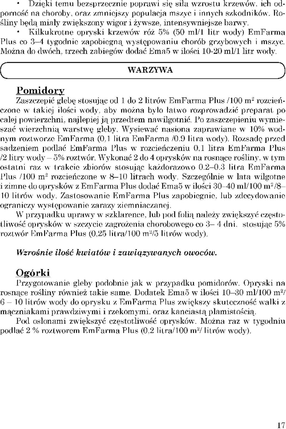 Kilkukrotne opryski krzewów róż 5% (50 ml/1 litr wody) EmFarma Plus co 3 4 tygodnie zapobiegną występowaniu chorób grzybowych i mszyc.