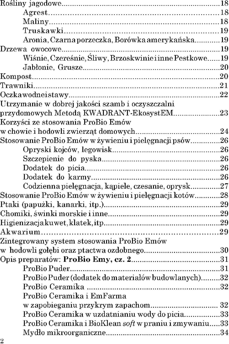 domowych 24 Stosowanie ProBio Emów w żywieniu i pielęgnacji psów 26 Opryski kojców, legowisk 26 Szczepienie do pyska 26 Dodatek do picia 26 Dodatek do karmy 26 Codzienna pielęgnacja, kąpiele,