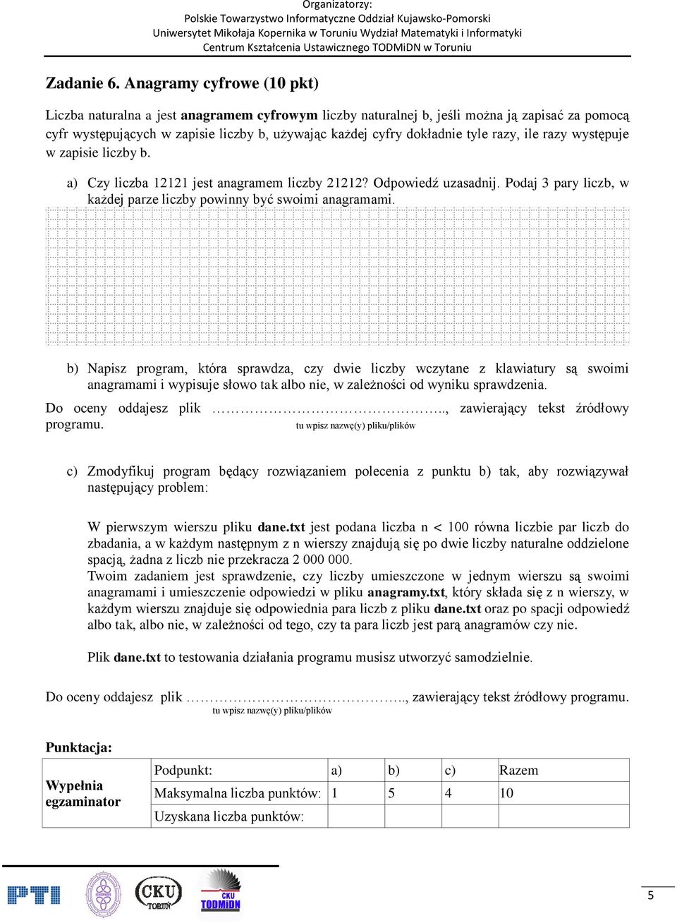 razy, ile razy występuje w zapisie liczby b. a) Czy liczba 12121 jest anagramem liczby 21212? Odpowiedź uzasadnij. Podaj 3 pary liczb, w każdej parze liczby powinny być swoimi anagramami.