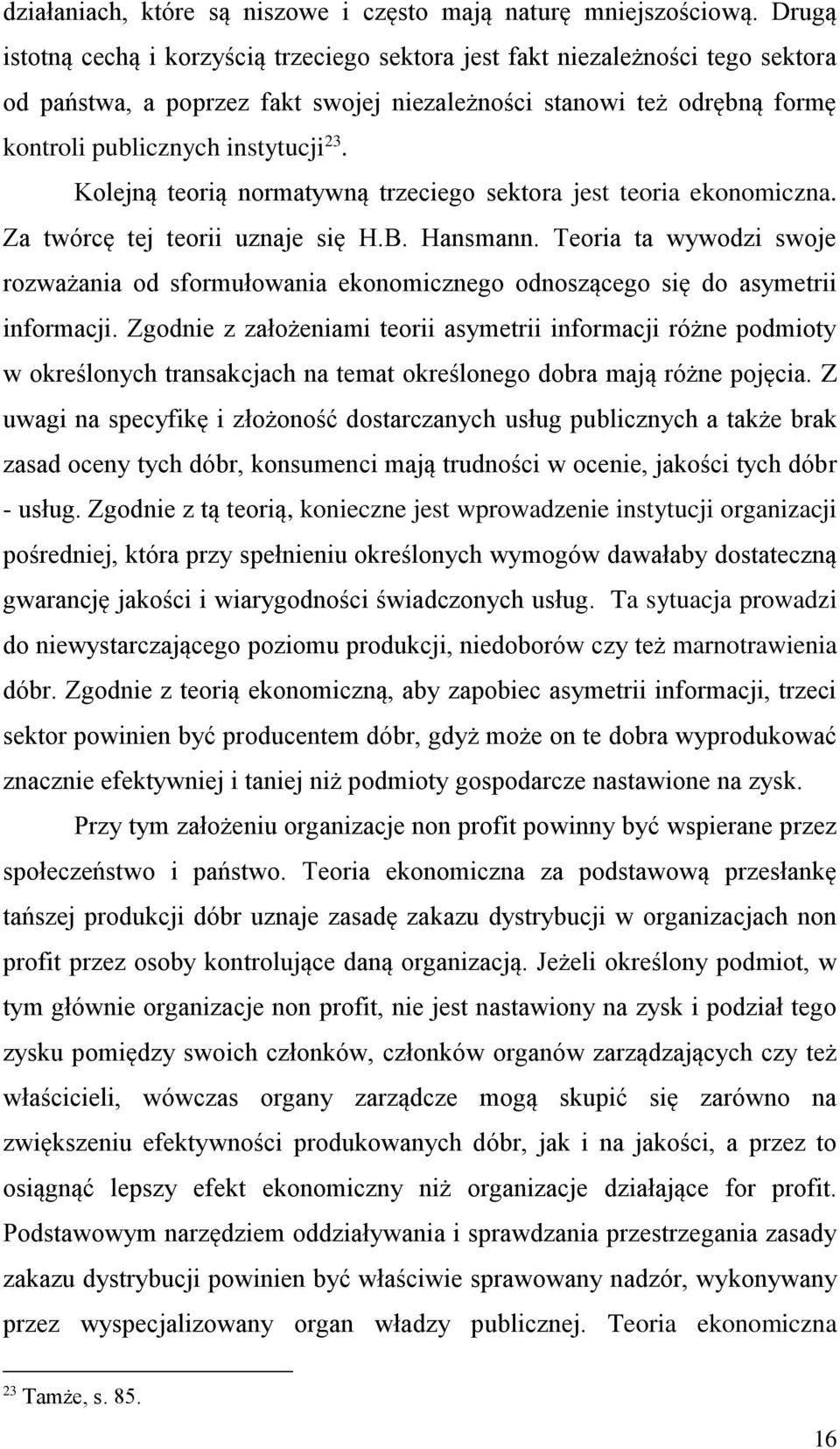 Kolejną teorią normatywną trzeciego sektora jest teoria ekonomiczna. Za twórcę tej teorii uznaje się H.B. Hansmann.