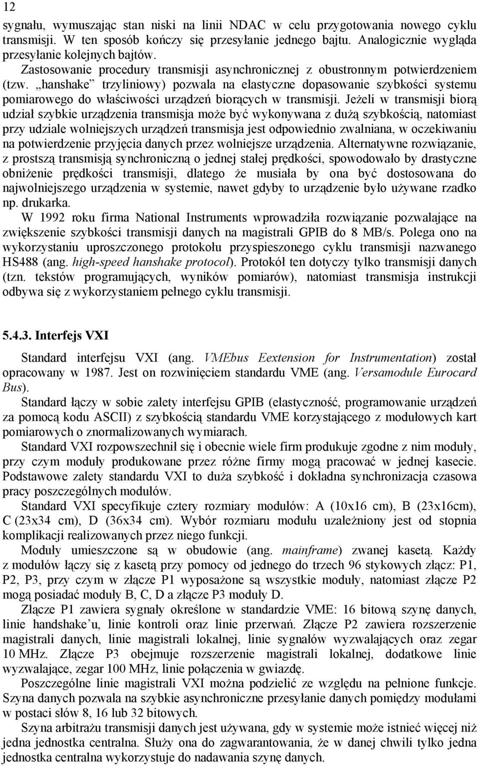 hanshake trzyliniowy) pozwala na elastyczne dopasowanie szybkości systemu pomiarowego do właściwości urządzeń biorących w transmisji.