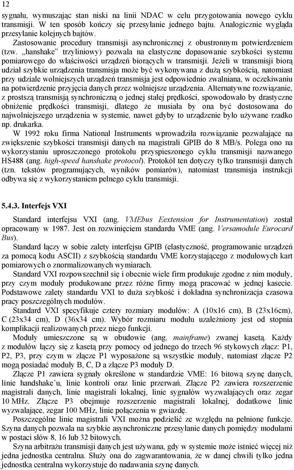 hanshake trzyliniowy) pozwala na elastyczne dopasowanie szybkości systemu pomiarowego do właściwości urządzeń biorących w transmisji.