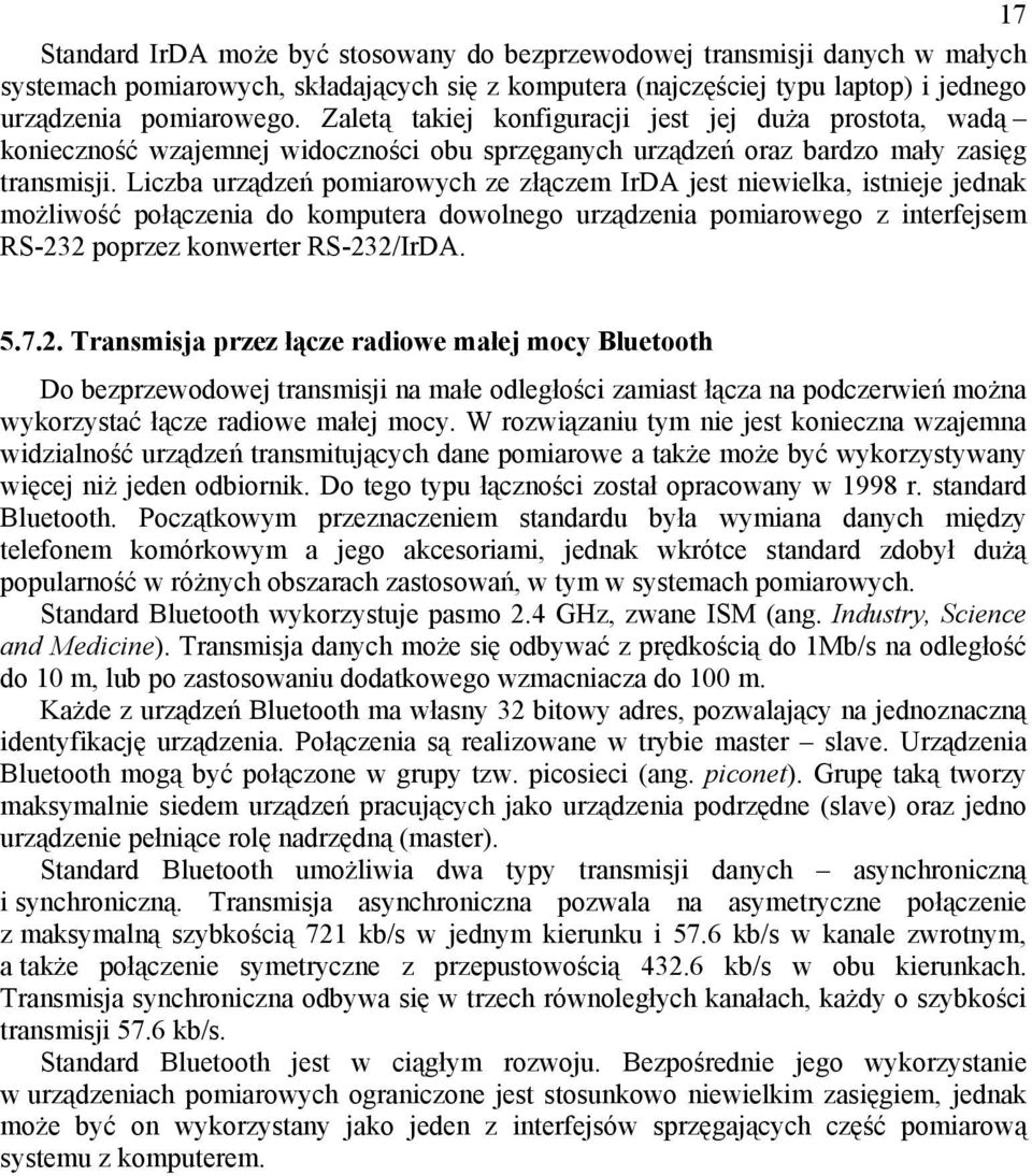 Liczba urządzeń pomiarowych ze złączem IrDA jest niewielka, istnieje jednak możliwość połączenia do komputera dowolnego urządzenia pomiarowego z interfejsem RS-232 poprzez konwerter RS-232/IrDA. 5.7.