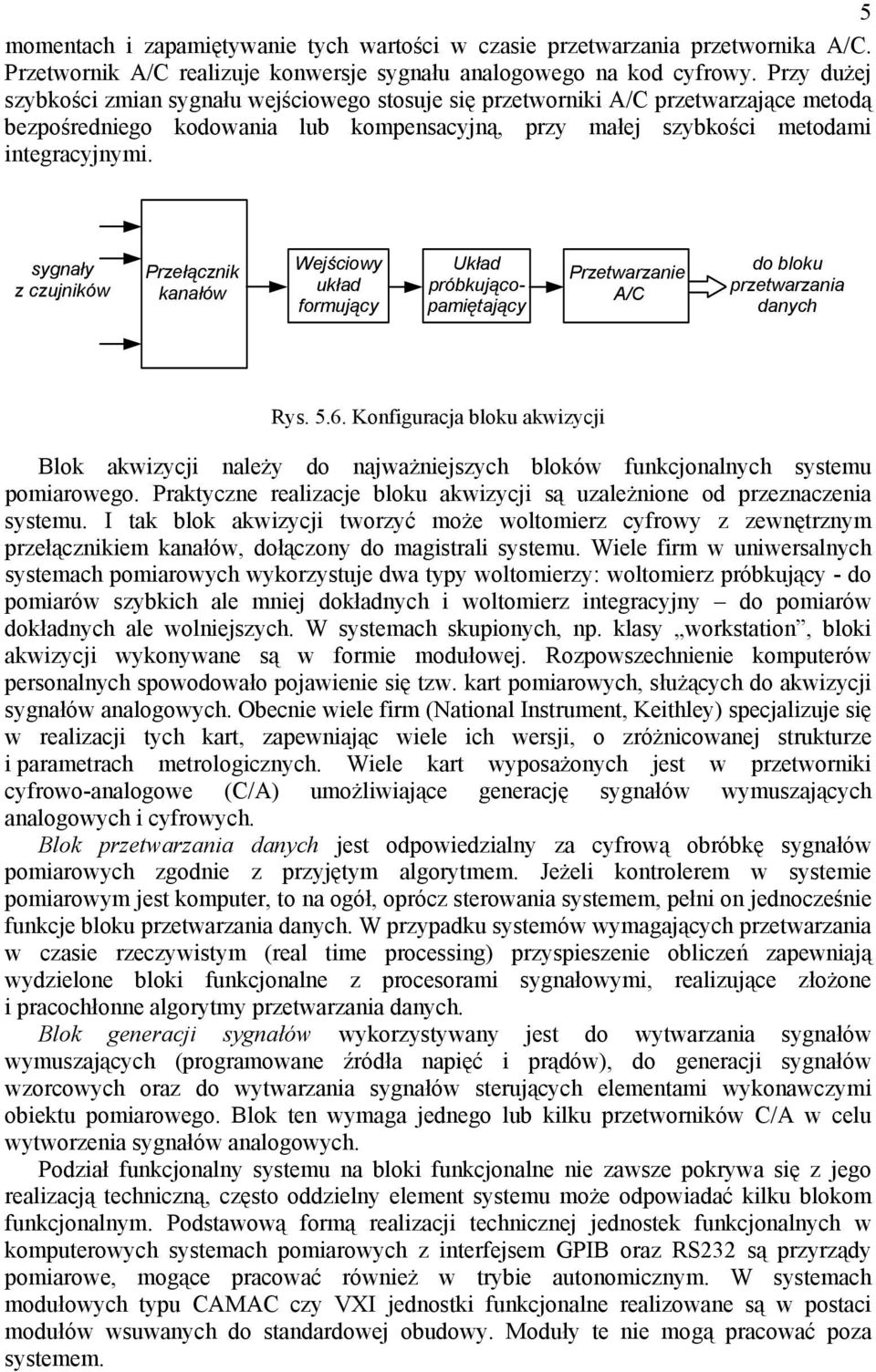 sygnały z czujników Przełącznik kanałów Wejściowy układ formujący Układ próbkującopamiętający Przetwarzanie A/C do bloku przetwarzania danych Rys. 5.6.