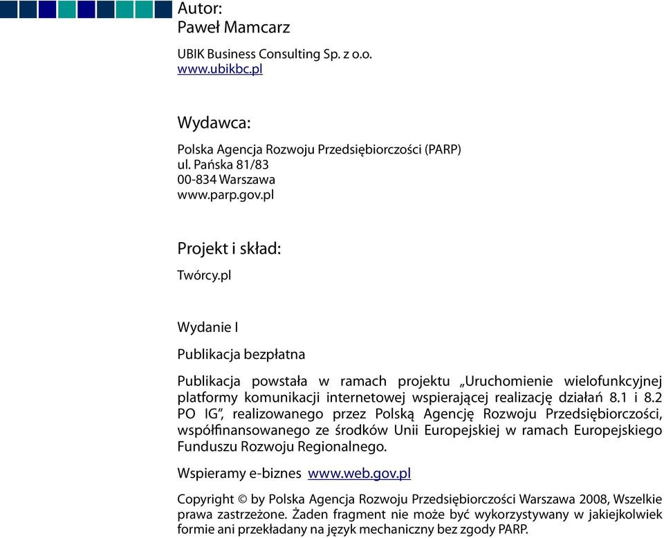 1 i 8.2 PO IG, realizowanego przez Polską Agencję Rozwoju Przedsiębiorczości, współfinansowanego ze środków Unii Europejskiej w ramach Europejskiego Funduszu Rozwoju Regionalnego.