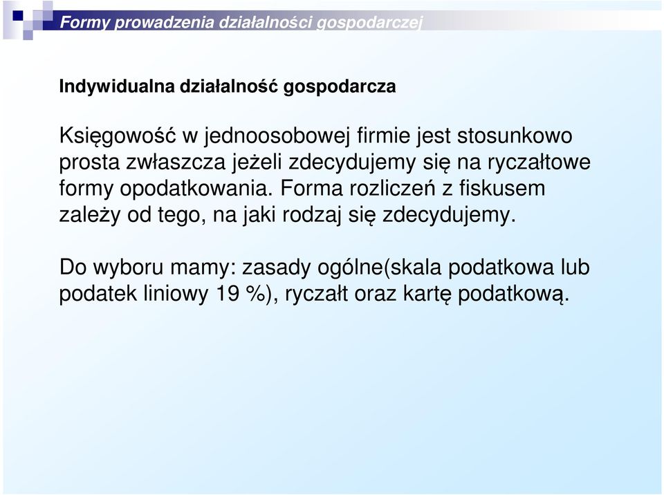 Forma rozliczeń z fiskusem zależy od tego, na jaki rodzaj się zdecydujemy.