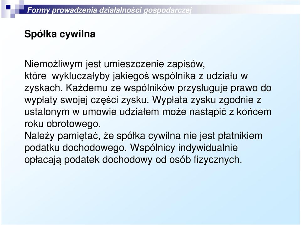 Wypłata zysku zgodnie z ustalonym w umowie udziałem może nastąpić z końcem roku obrotowego.