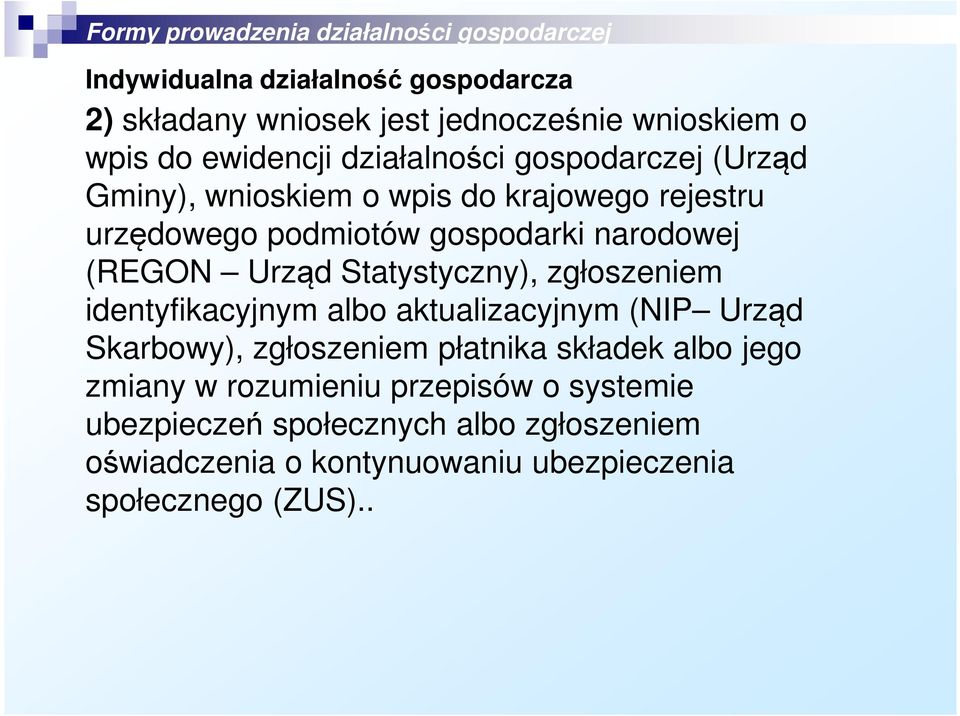 Statystyczny), zgłoszeniem identyfikacyjnym albo aktualizacyjnym (NIP Urząd Skarbowy), zgłoszeniem płatnika składek albo jego