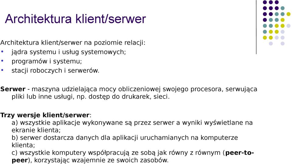 Trzy wersje klient/serwer: a) wszystkie aplikacje wykonywane są przez serwer a wyniki wyświetlane na ekranie klienta; b) serwer dostarcza danych dla