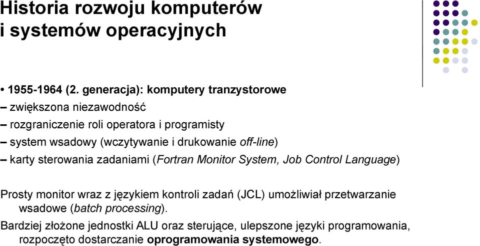 i drukowanie off-line) karty sterowania zadaniami (Fortran Monitor System, Job Control Language) Prosty monitor wraz z językiem