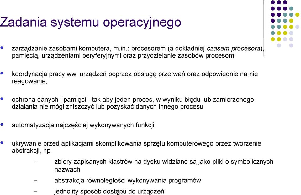 urządzeń poprzez obsługę przerwań oraz odpowiednie na nie reagowanie, ochrona danych i pamięci - tak aby jeden proces, w wyniku błędu lub zamierzonego działania nie mógł zniszczyć