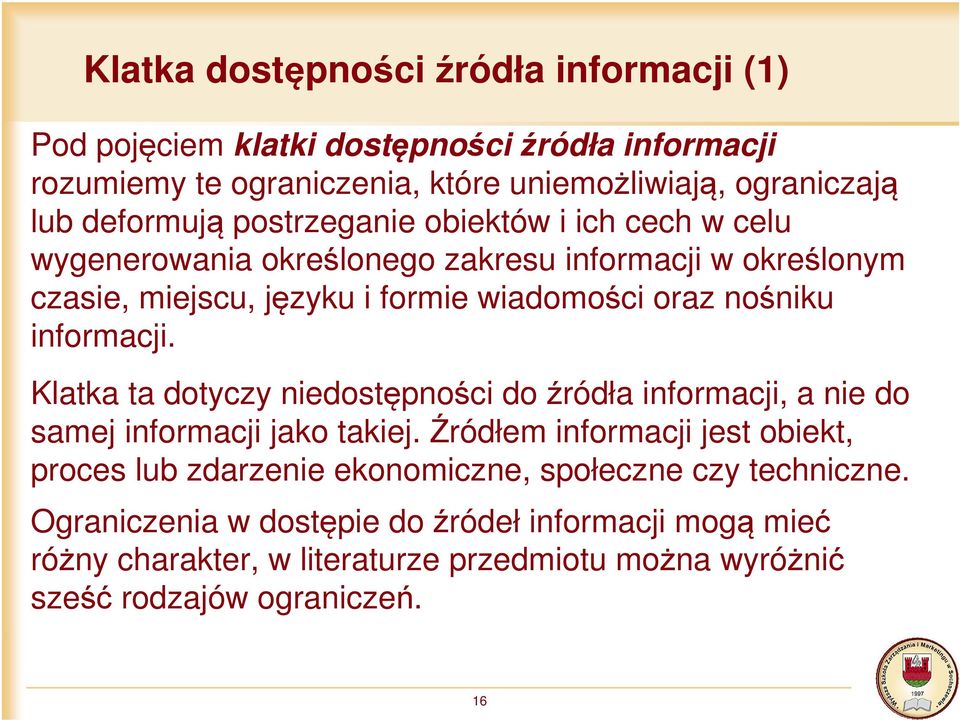 informacji. Klatka ta dotyczy niedostępności do źródła informacji, a nie do samej informacji jako takiej.