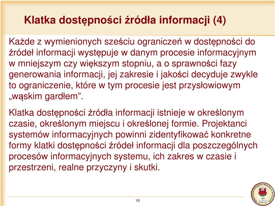 gardłem. Klatka dostępności źródła informacji istnieje w określonym czasie, określonym miejscu i określonej formie.