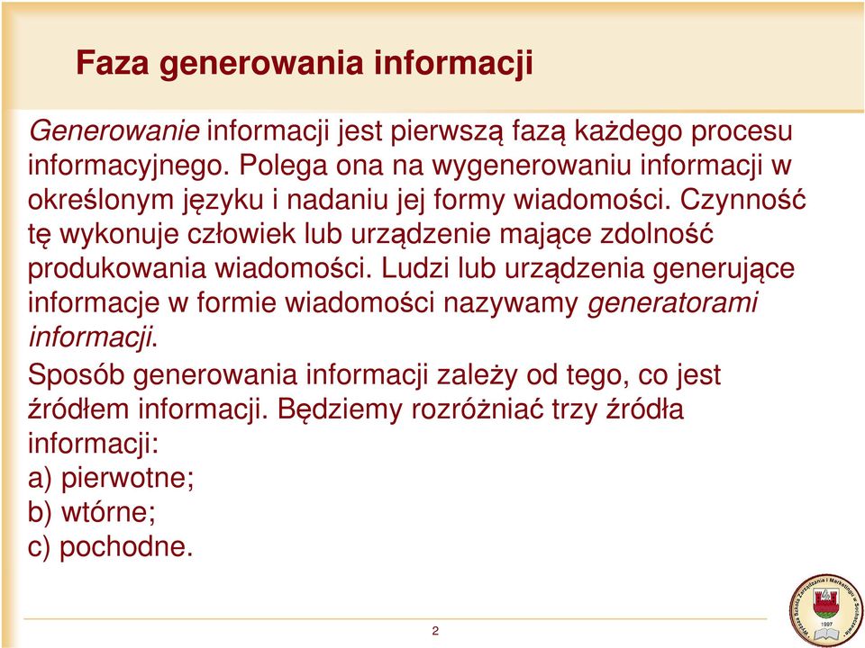 Czynność tę wykonuje człowiek lub urządzenie mające zdolność produkowania wiadomości.