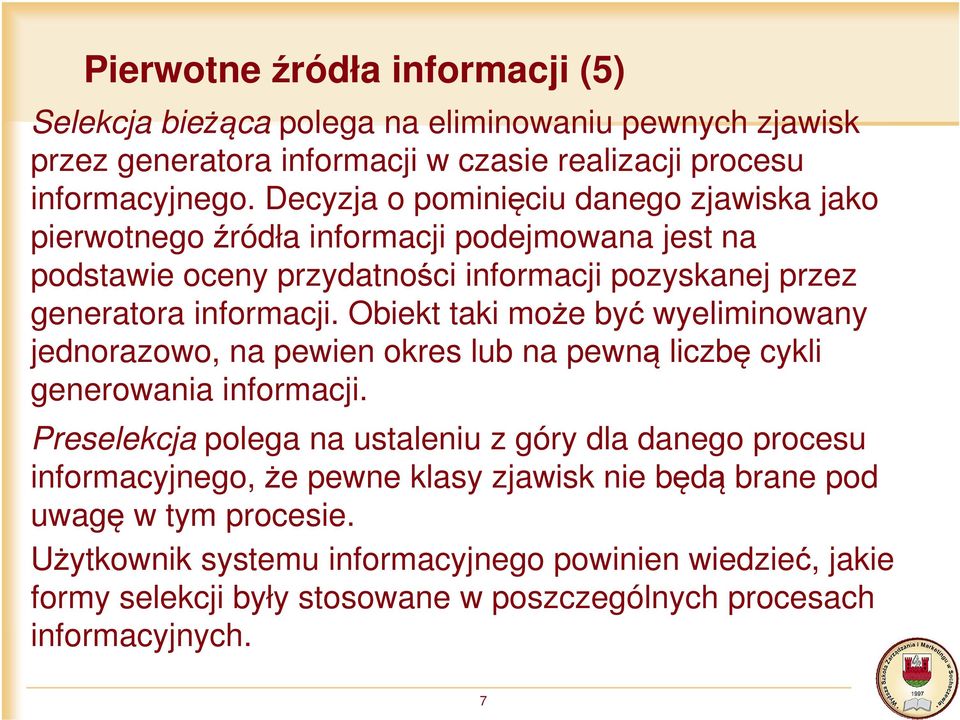 Obiekt taki może być wyeliminowany jednorazowo, na pewien okres lub na pewną liczbę cykli generowania informacji.