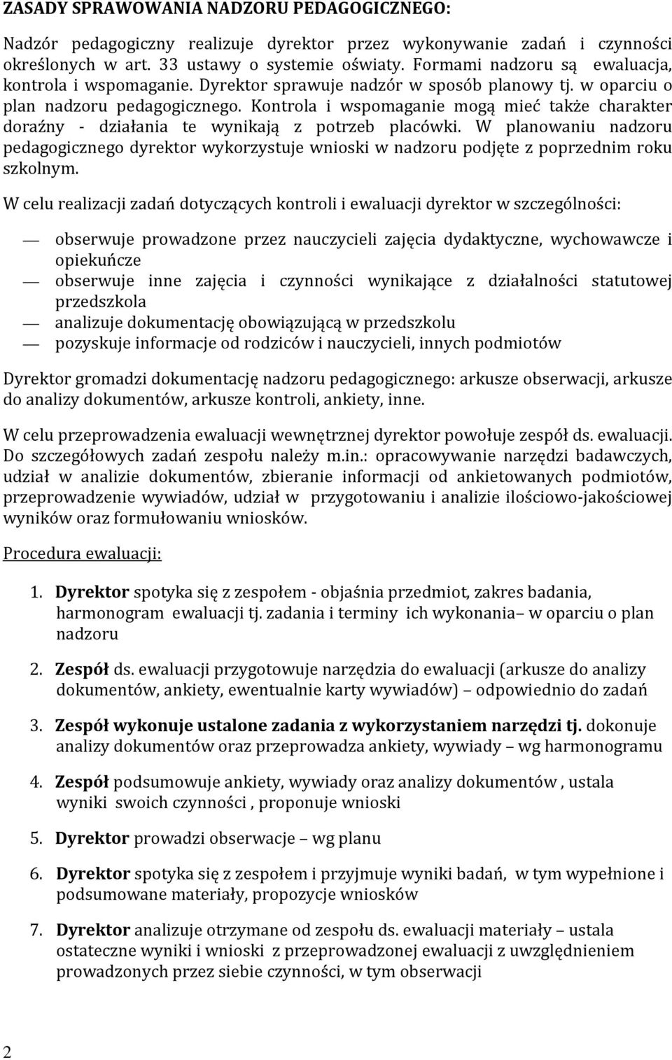 Kontrola i wspomaganie mogą mieć także charakter doraźny - działania te wynikają z potrzeb placówki.