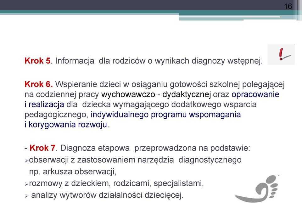 dla dziecka wymagającego dodatkowego wsparcia pedagogicznego, indywidualnego programu wspomagania i korygowania rozwoju. - Krok 7.