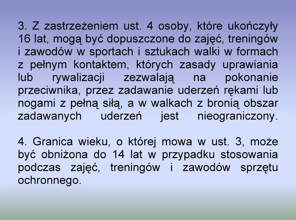 pełnym kontaktem, których zasady uprawiania lub rywalizacji zezwalają na pokonanie przeciwnika, przez zadawanie uderzeń rękami