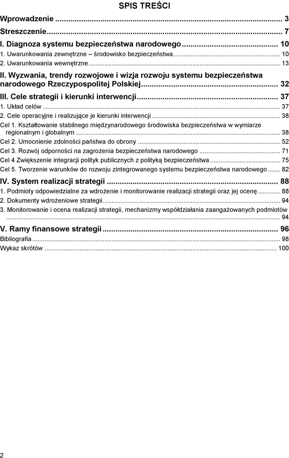 Cele operacyjne i realizujące je kierunki interwencji... 38 Cel 1. Kształtowanie stabilnego międzynarodowego środowiska bezpieczeństwa w wymiarze regionalnym i globalnym... 38 Cel 2.