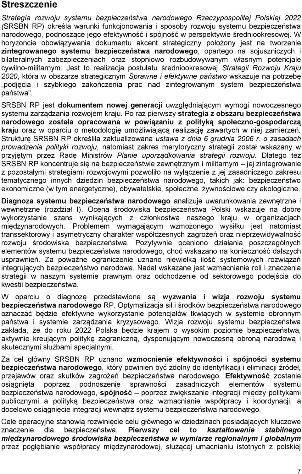 W horyzoncie obowiązywania dokumentu akcent strategiczny położony jest na tworzenie zintegrowanego systemu bezpieczeństwa narodowego, opartego na sojuszniczych i bilateralnych zabezpieczeniach oraz