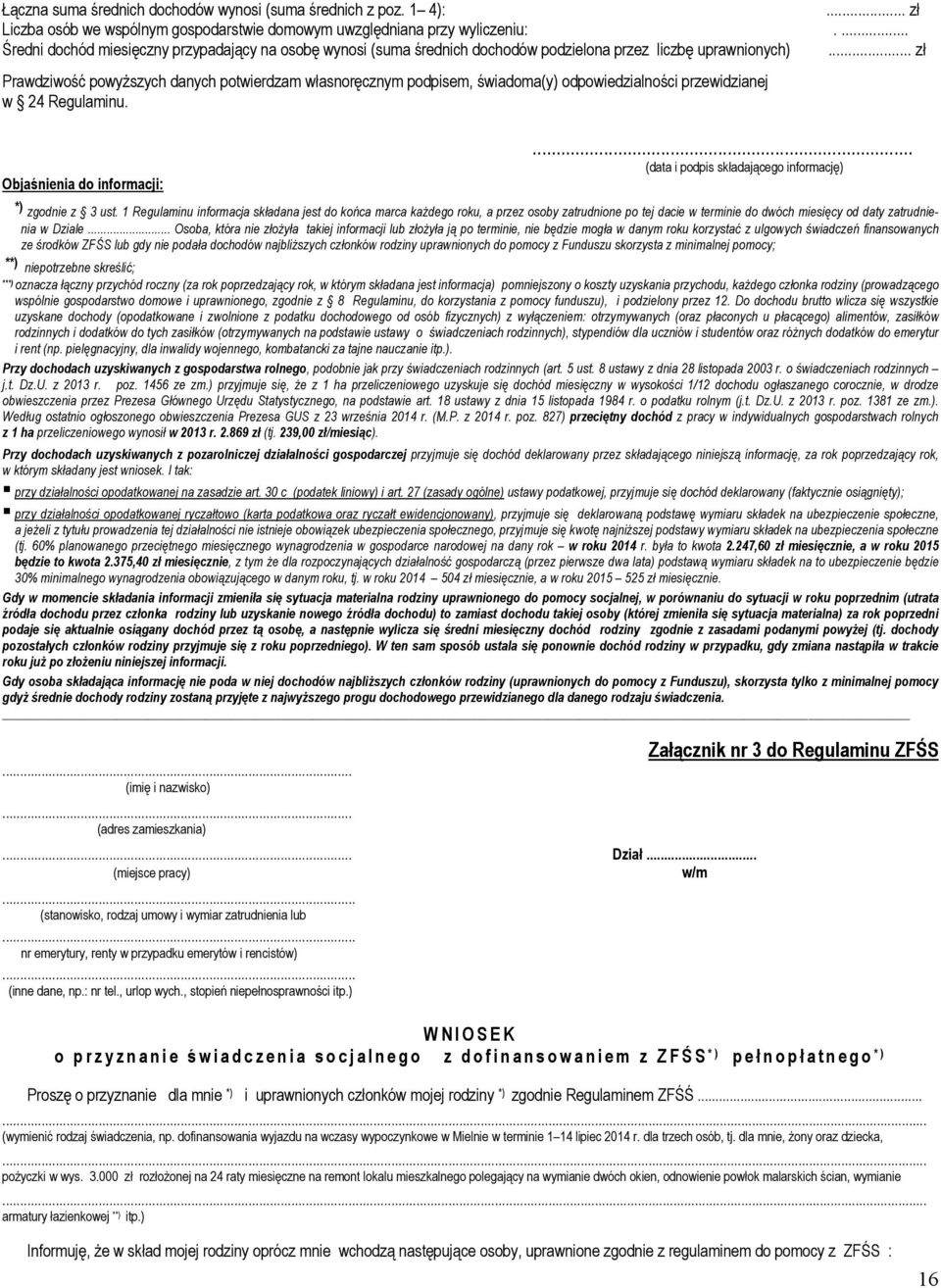 .. zł Prawdziwość powyższych danych potwierdzam własnoręcznym podpisem, świadoma(y) odpowiedzialności przewidzianej w 24 Regulaminu. Objaśnienia do informacji:.