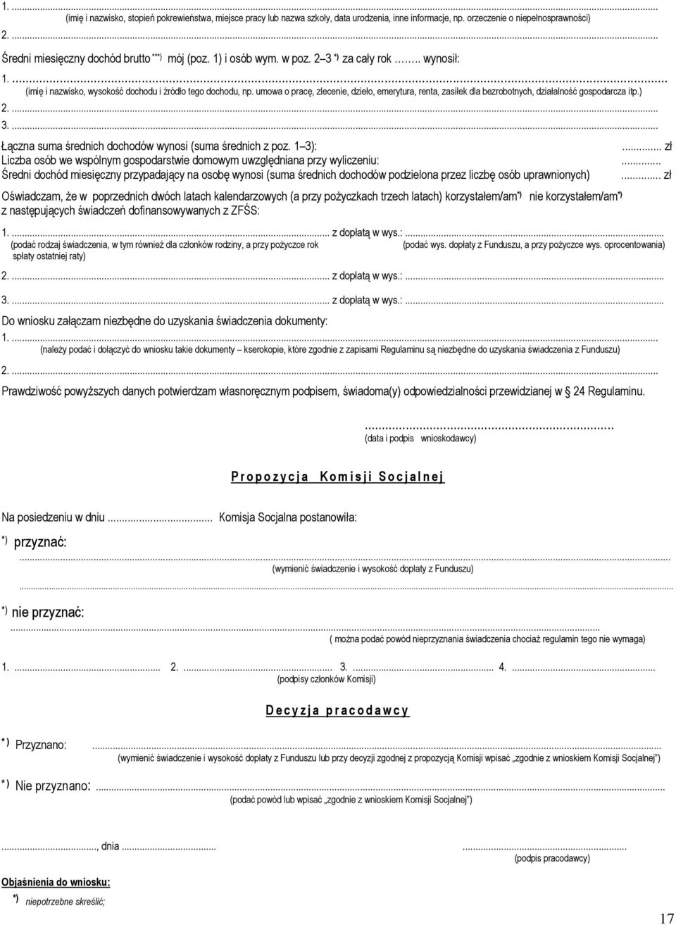umowa o pracę, zlecenie, dzieło, emerytura, renta, zasiłek dla bezrobotnych, działalność gospodarcza itp.) 2.... 3.... Łączna suma średnich dochodów wynosi (suma średnich z poz. 1 3):.