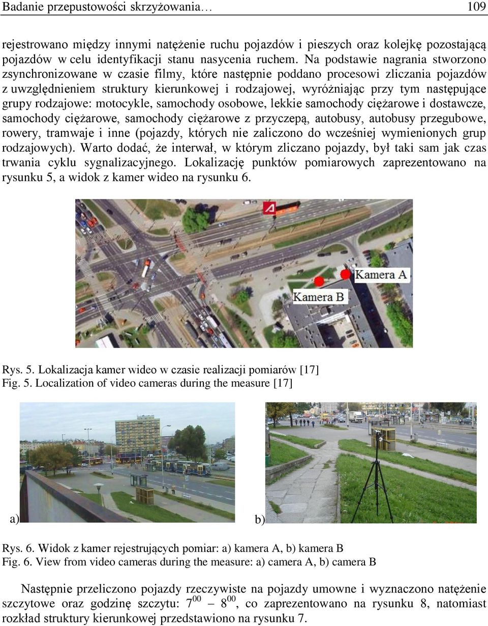 następujące grupy rodzajowe: motocykle, samochody osobowe, lekkie samochody ciężarowe i dostawcze, samochody ciężarowe, samochody ciężarowe z przyczepą, autobusy, autobusy przegubowe, rowery,