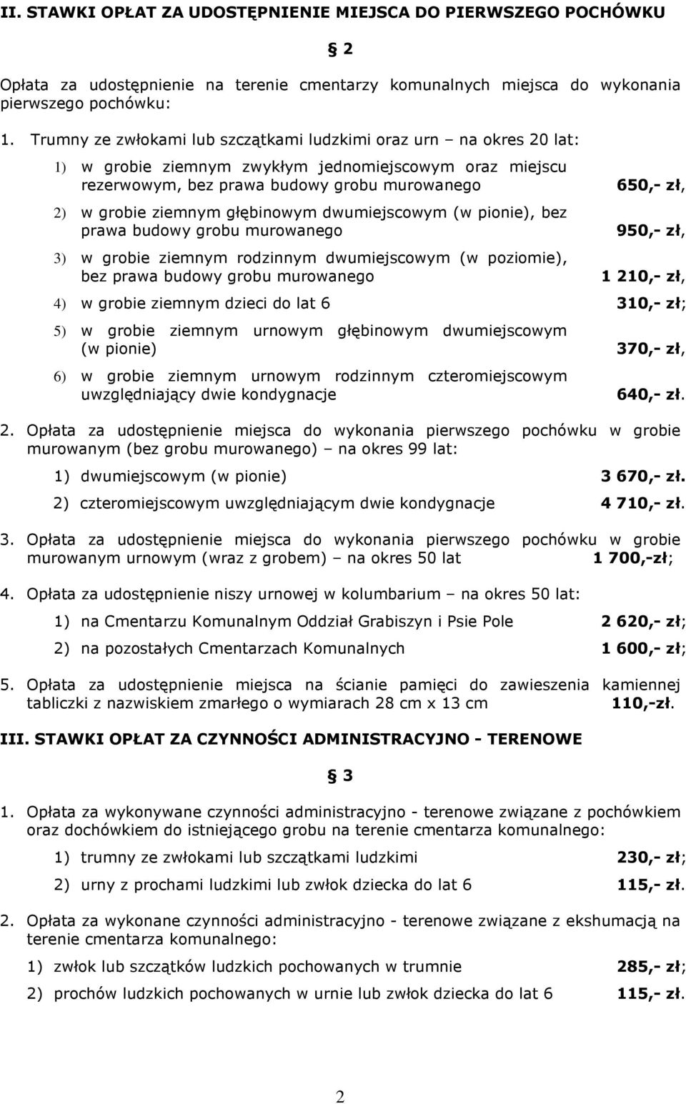 głębinowym dwumiejscowym (w pionie), bez prawa budowy grobu murowanego 3) w grobie ziemnym rodzinnym dwumiejscowym (w poziomie), bez prawa budowy grobu murowanego 650,- zł, 950,- zł, 1 210,- zł, 4) w