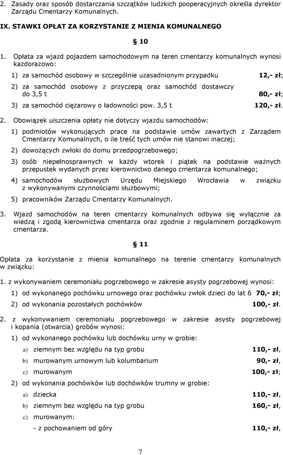 samochód dostawczy do 3,5 t 80,- zł; 3) za samochód ciężarowy o ładowności pow. 3,5 t 120,- zł. 2.