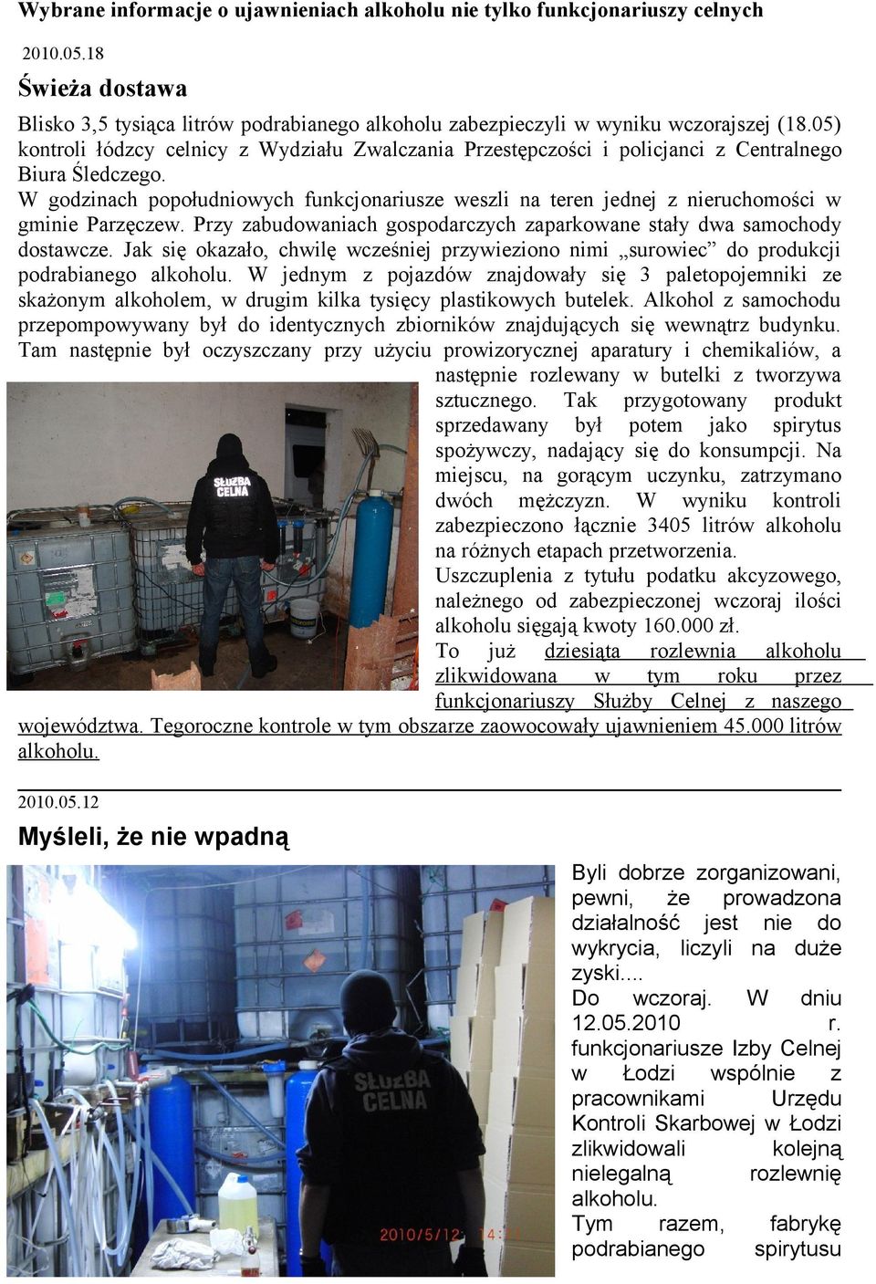 W godzinach popołudniowych funkcjonariusze weszli na teren jednej z nieruchomości w gminie Parzęczew. Przy zabudowaniach gospodarczych zaparkowane stały dwa samochody dostawcze.