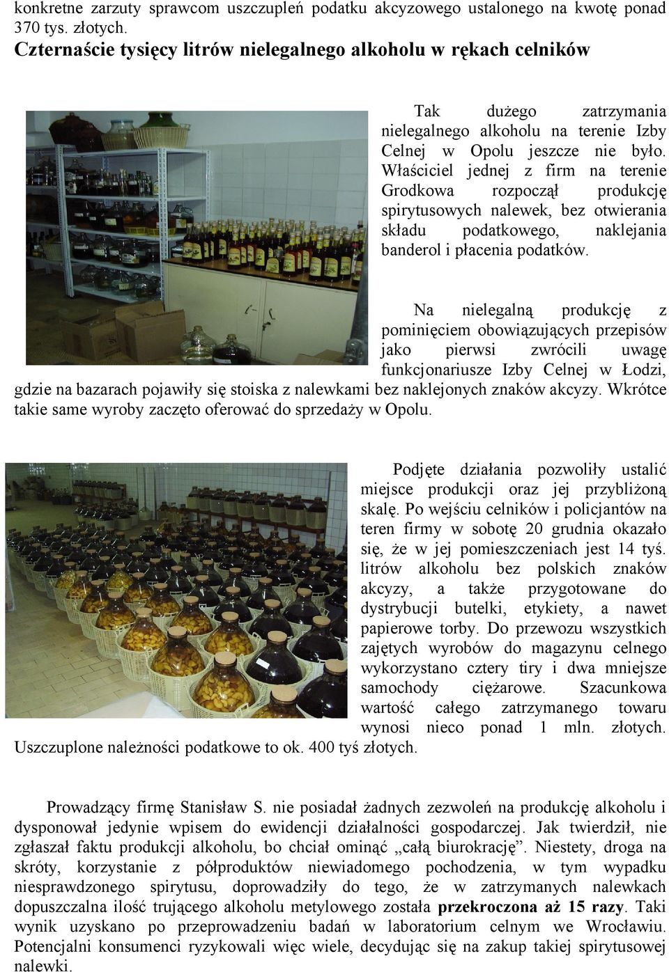 Właściciel jednej z firm na terenie Grodkowa rozpoczął produkcję spirytusowych nalewek, bez otwierania składu podatkowego, naklejania banderol i płacenia podatków.