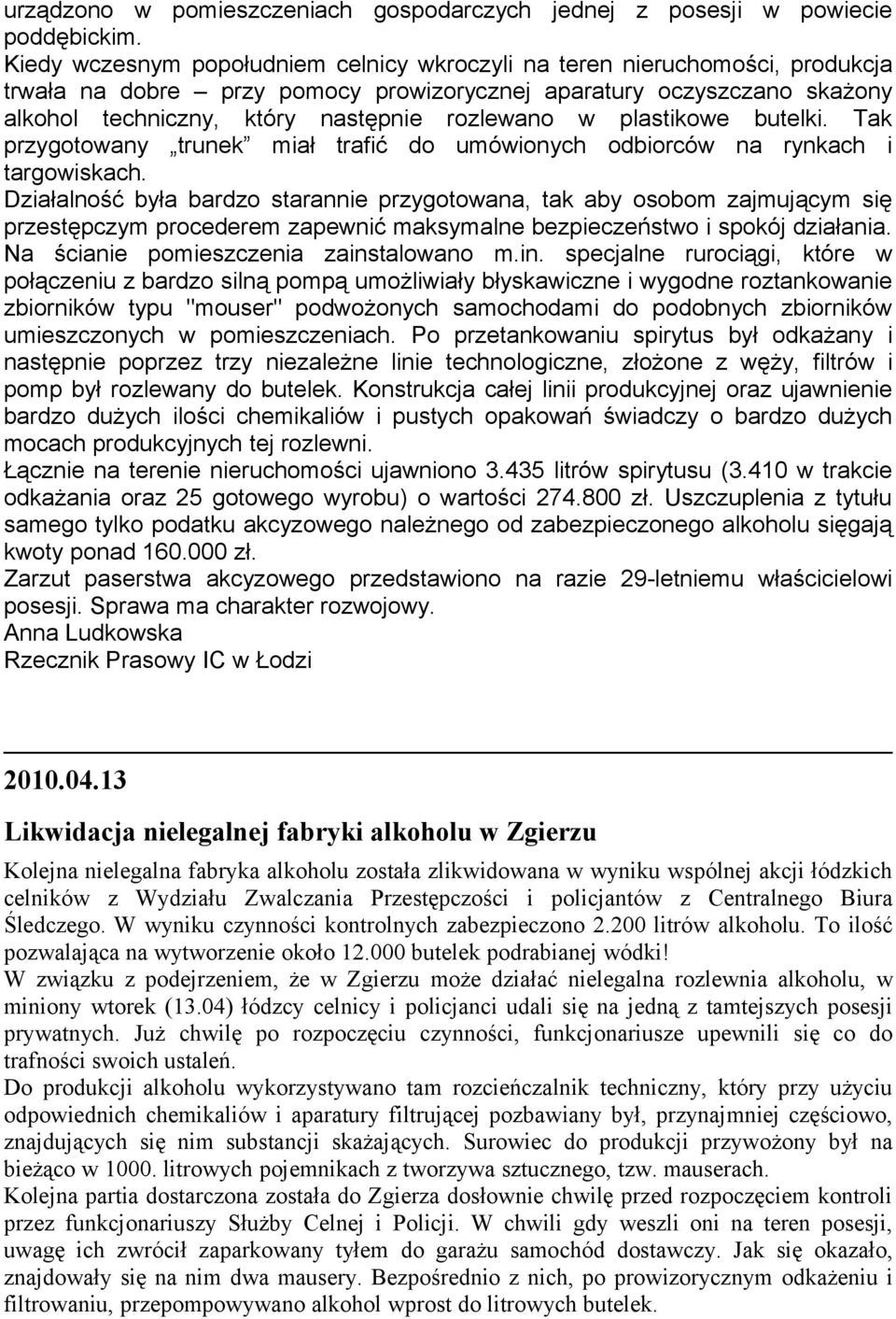 plastikowe butelki. Tak przygotowany trunek miał trafić do umówionych odbiorców na rynkach i targowiskach.