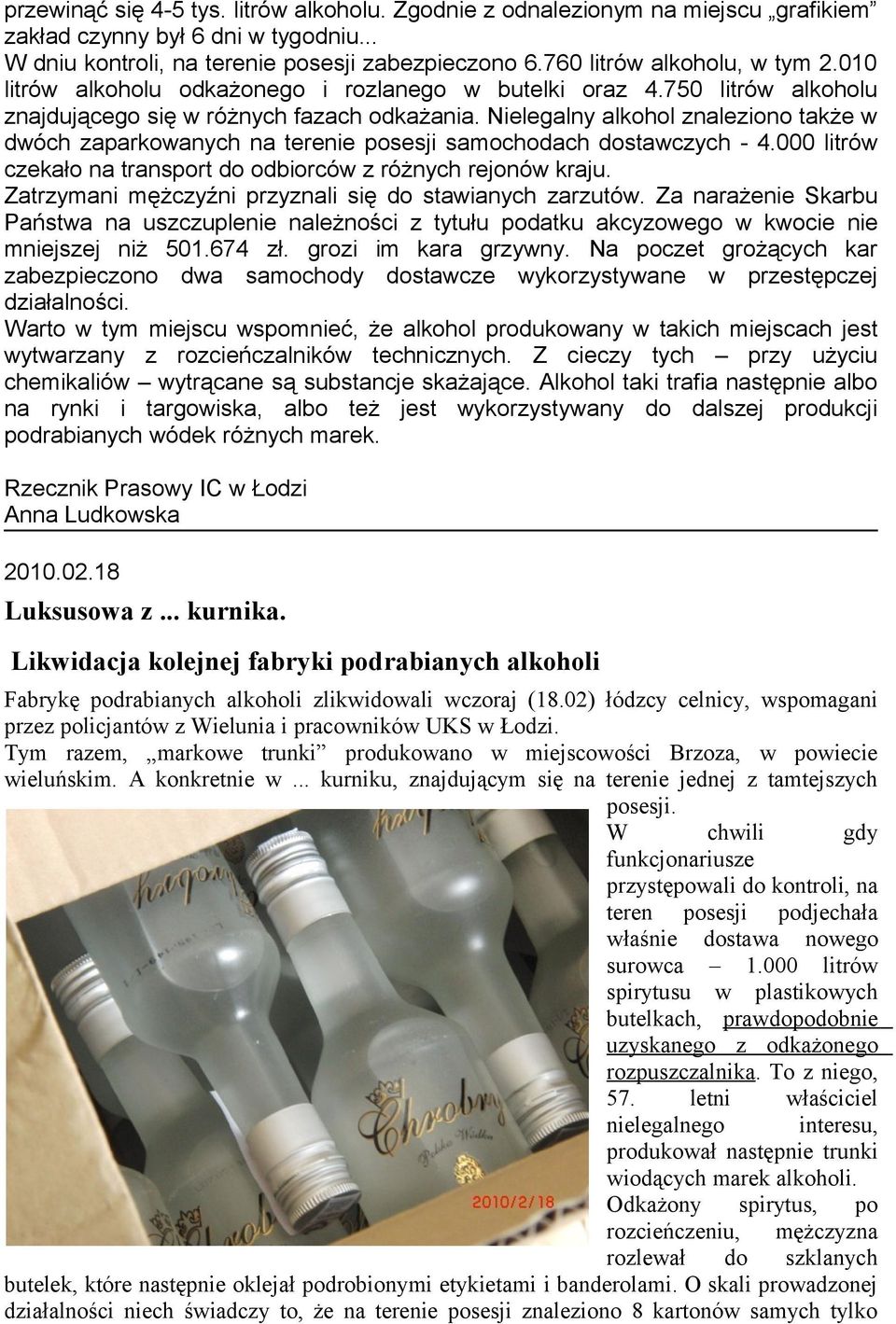 Nielegalny alkohol znaleziono także w dwóch zaparkowanych na terenie posesji samochodach dostawczych - 4.000 litrów czekało na transport do odbiorców z różnych rejonów kraju.