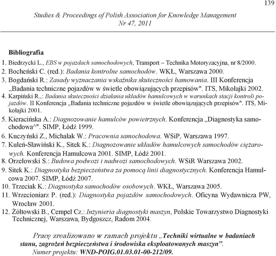 III Konferencja Badania techniczne pojazdów w wietle obowi zuj cych przepisów". ITS, Mikołajki 2002. 4. Karpi ski R.