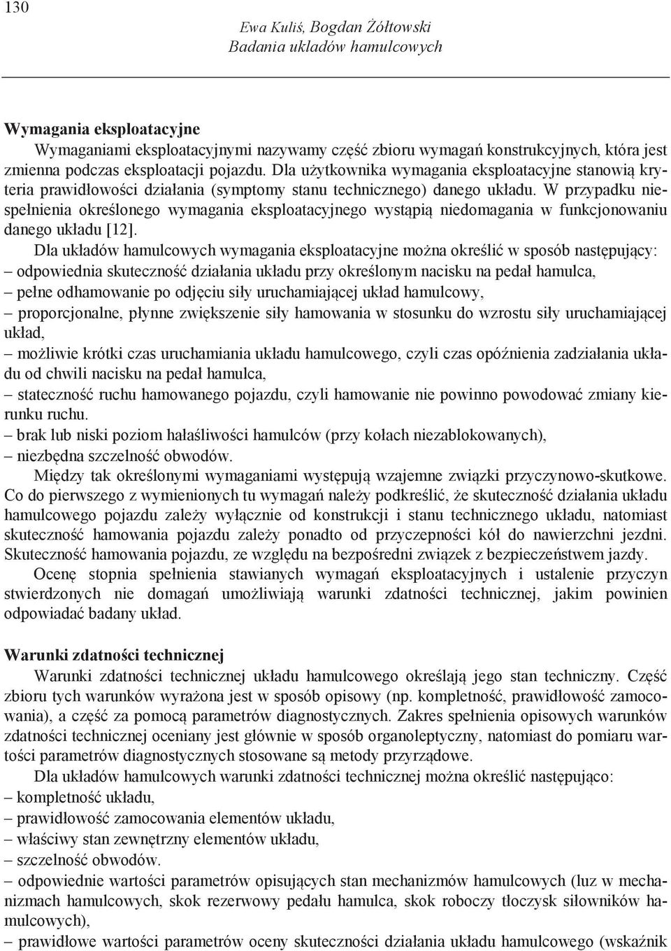 W przypadku niespełnienia okre lonego wymagania eksploatacyjnego wyst pi niedomagania w funkcjonowaniu danego układu [12].