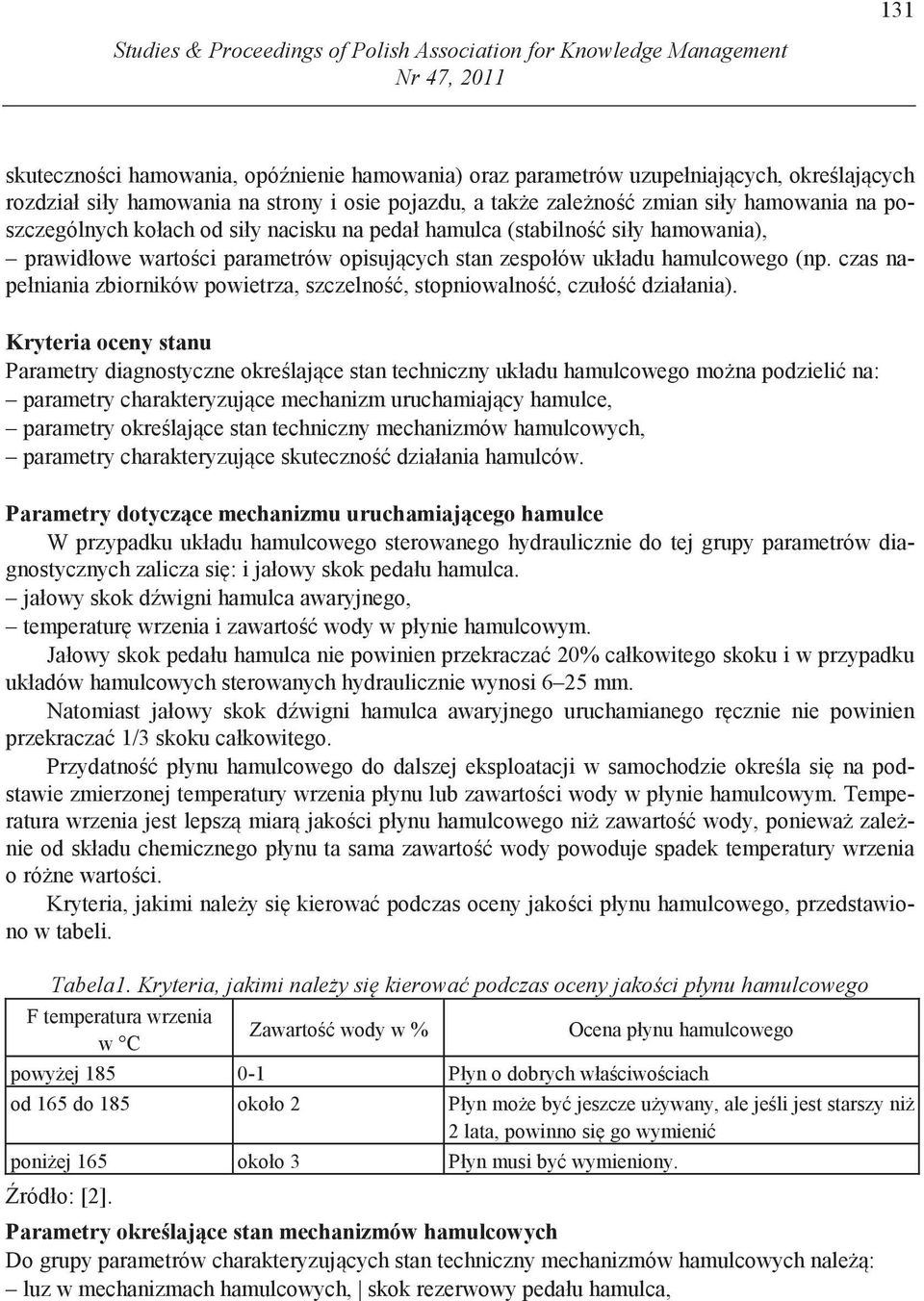 cych stan zespołów układu hamulcowego (np. czas napełniania zbiorników powietrza, szczelno, stopniowalno, czuło działania).