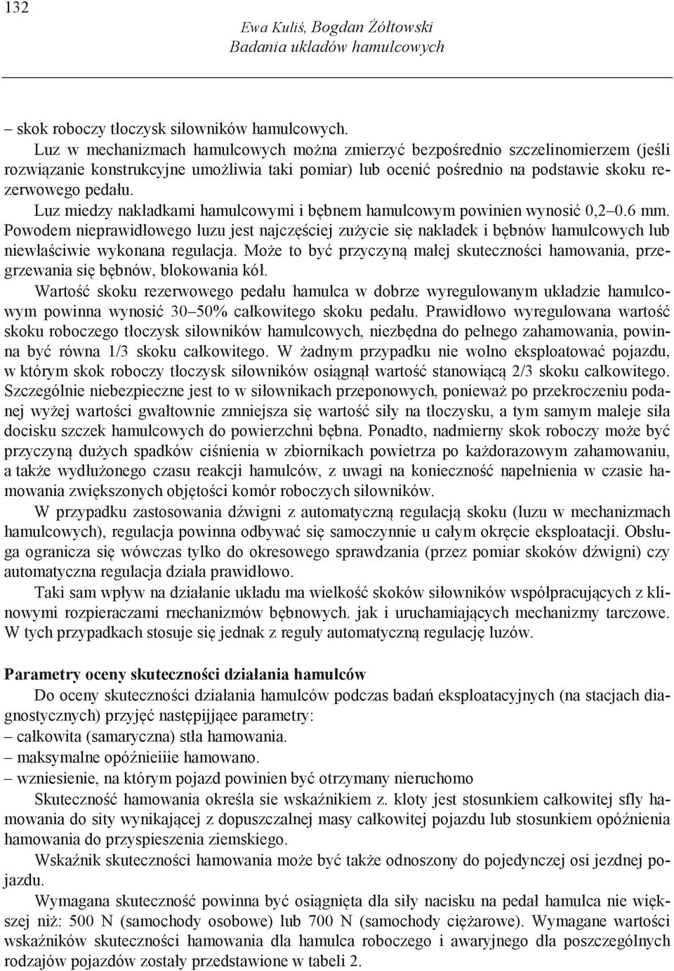 Luz miedzy nakładkami hamulcowymi i b bnem hamulcowym powinien wynosi 0,2 0.6 mm.