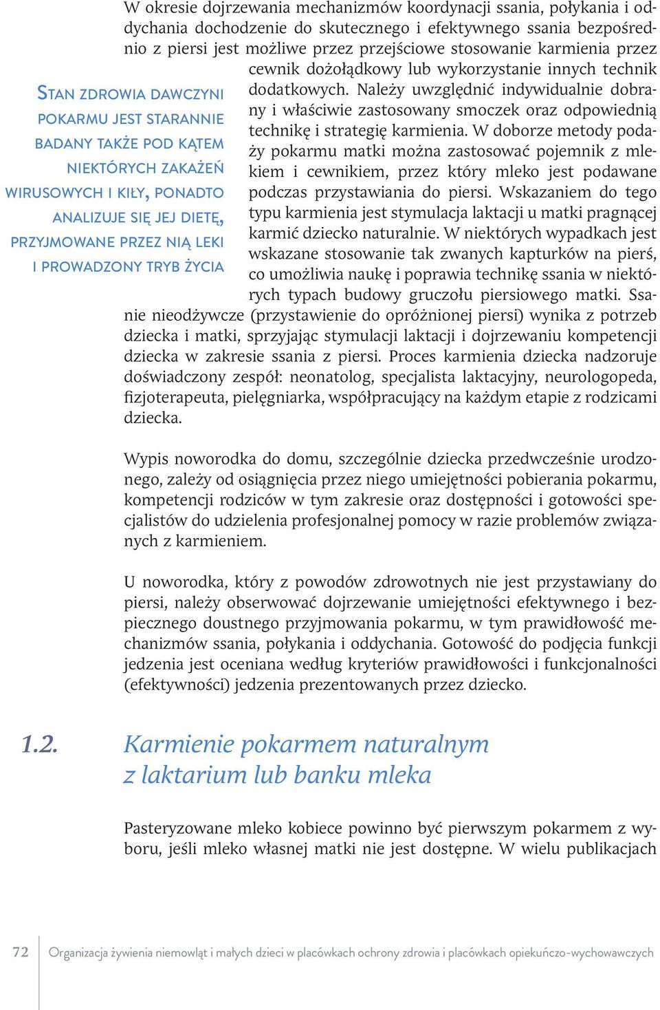 Należy uwzględnić indywidualnie dobrany i właściwie zastosowany smoczek oraz odpowiednią POKARMU JEST STARANNIE technikę i strategię karmienia.