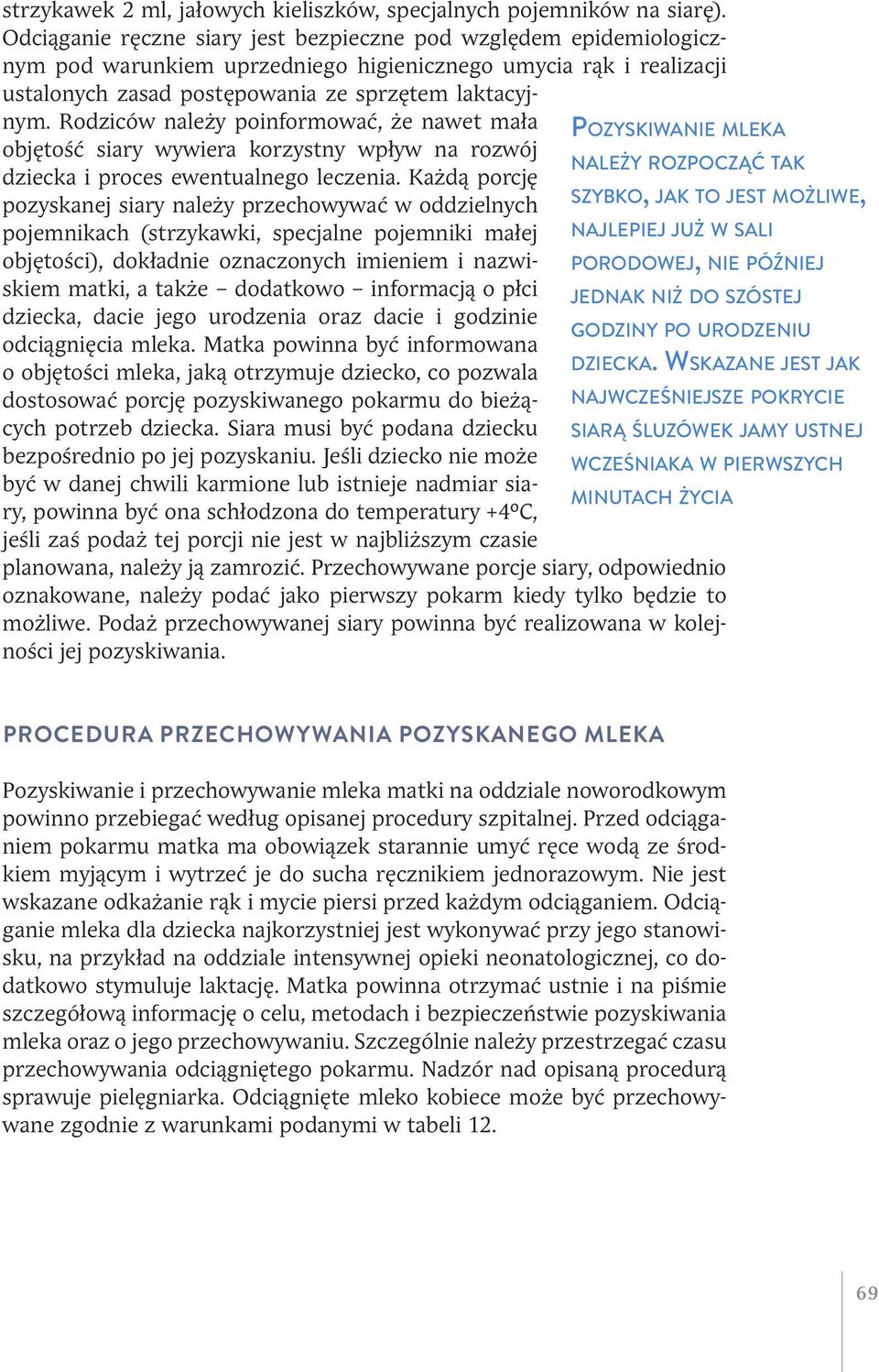 Rodziców należy poinformować, że nawet mała POZYSKIWANIE MLEKA objętość siary wywiera korzystny wpływ na rozwój NALEŻY ROZPOCZĄĆ TAK dziecka i proces ewentualnego leczenia.