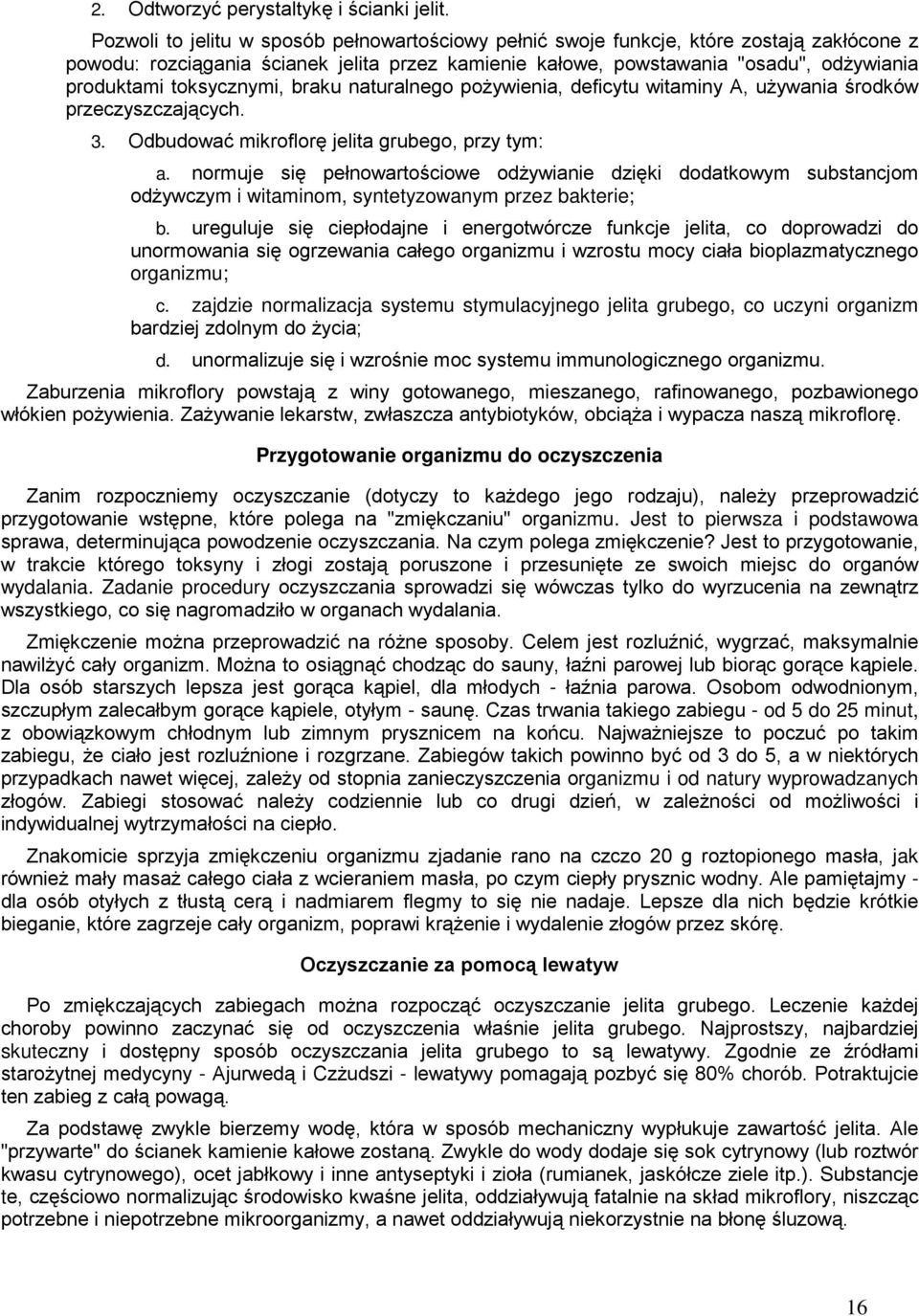 toksycznymi, braku naturalnego poŝywienia, deficytu witaminy A, uŝywania środków przeczyszczających. 3. Odbudować mikroflorę jelita grubego, przy tym: a.