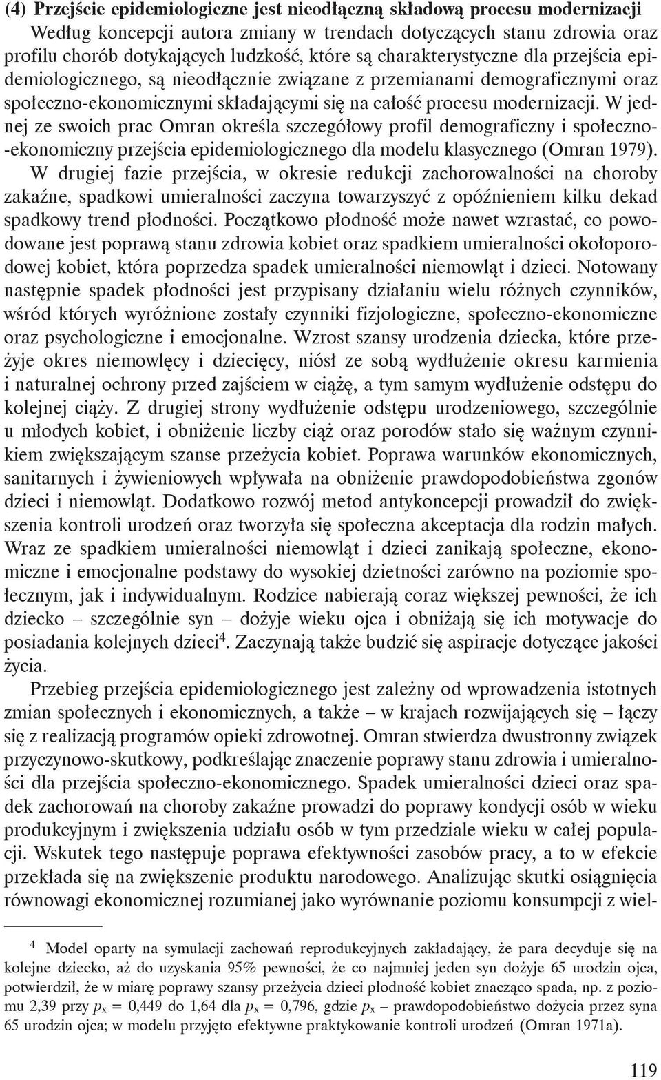 W jednej ze swoich prac Omran określa szczegółowy profil demograficzny i społeczno- -ekonomiczny przejścia epidemiologicznego dla modelu klasycznego (Omran 1979).