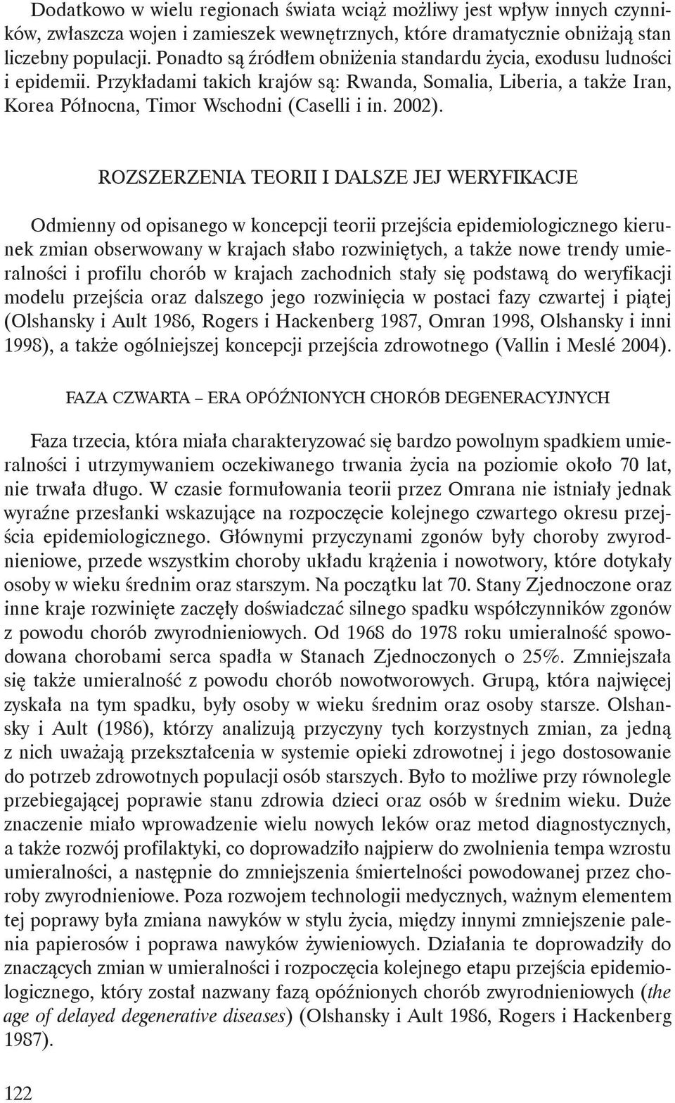 ROZSZERZENIA TEORII I DALSZE JEJ WERYFIKACJE Odmienny od opisanego w koncepcji teorii przejścia epidemiologicznego kierunek zmian obserwowany w krajach słabo rozwiniętych, a także nowe trendy