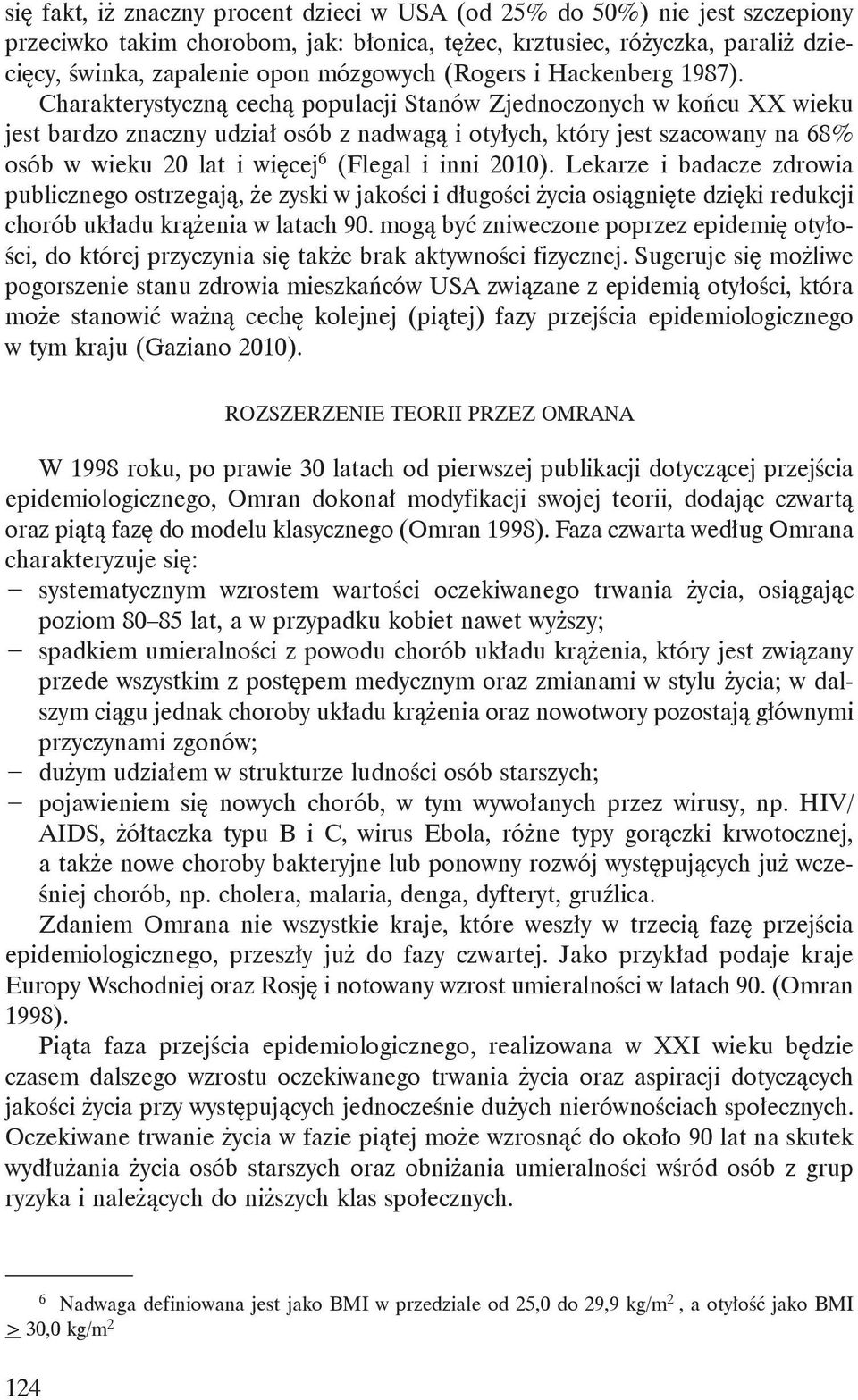 Charakterystyczną cechą populacji Stanów Zjednoczonych w końcu XX wieku jest bardzo znaczny udział osób z nadwagą i otyłych, który jest szacowany na 68% osób w wieku 20 lat i więcej 6 (Flegal i inni