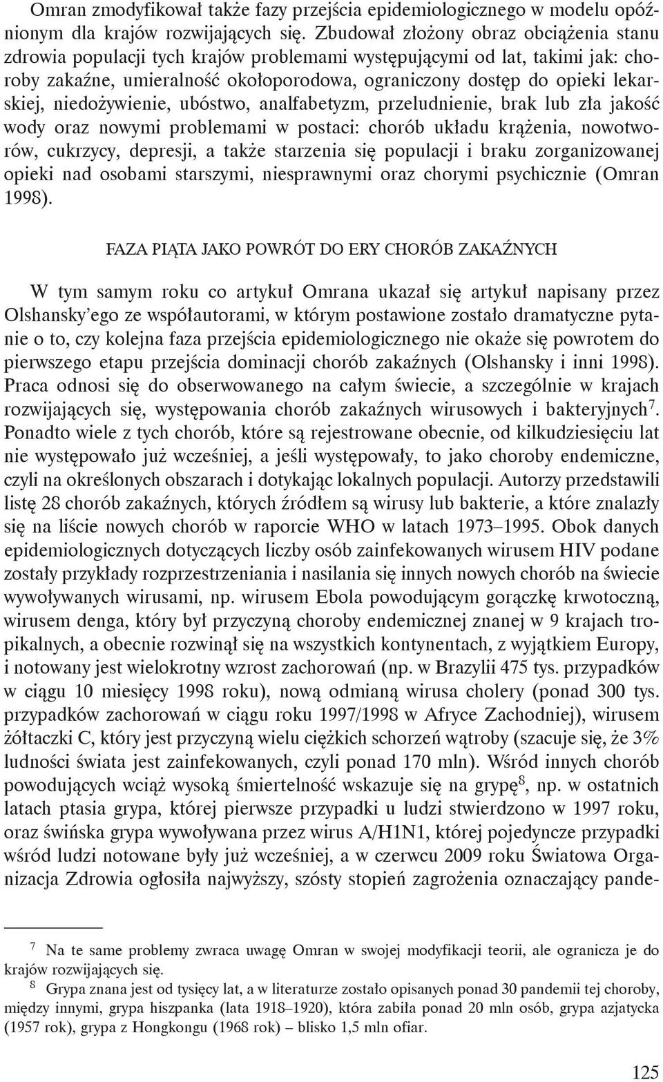 niedożywienie, ubóstwo, analfabetyzm, przeludnienie, brak lub zła jakość wody oraz nowymi problemami w postaci: chorób układu krążenia, nowotworów, cukrzycy, depresji, a także starzenia się populacji