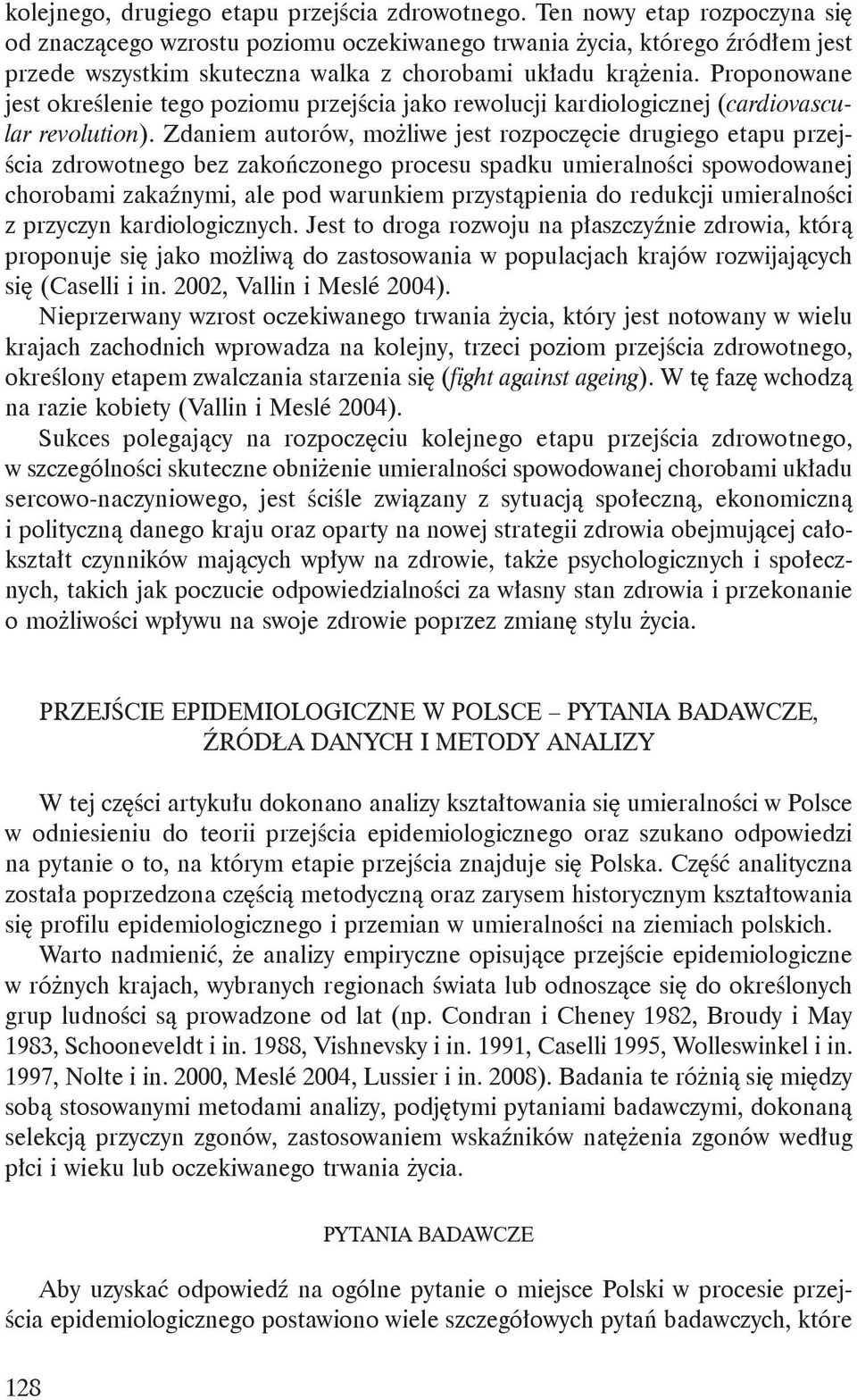 Proponowane jest określenie tego poziomu przejścia jako rewolucji kardiologicznej (cardiovascular revolution).