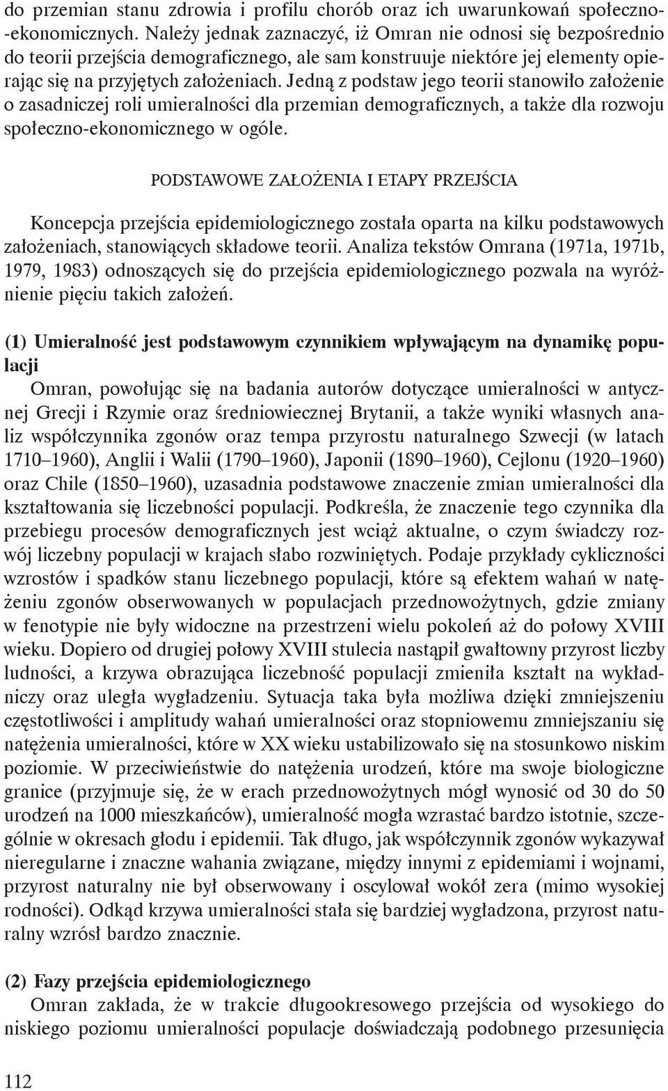 Jedną z podstaw jego teorii stanowiło założenie o zasadniczej roli umieralności dla przemian demograficznych, a także dla rozwoju społeczno-ekonomicznego w ogóle.